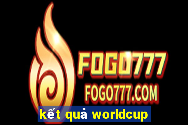 kết quả worldcup