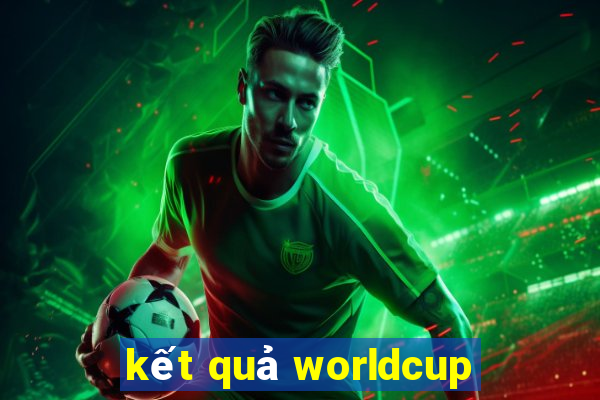 kết quả worldcup