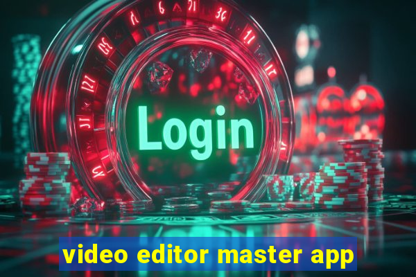 video editor master app