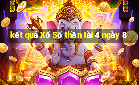 kết quả Xổ Số thần tài 4 ngày 8