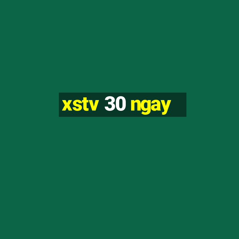 xstv 30 ngay