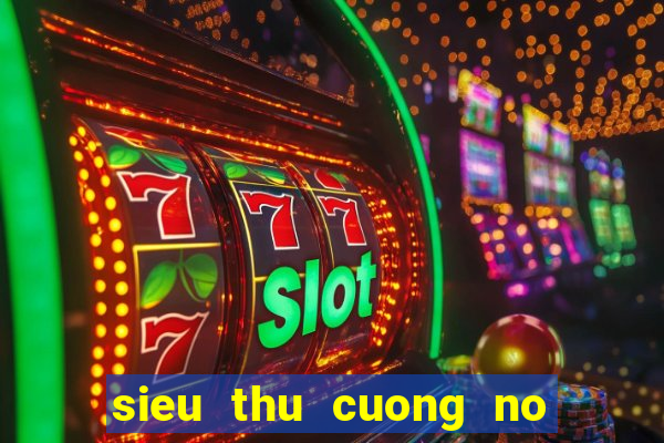 sieu thu cuong no thuyet minh