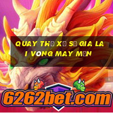 quay thử xổ số gia lai vòng may mắn