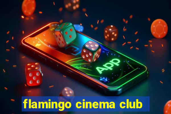 flamingo cinema club