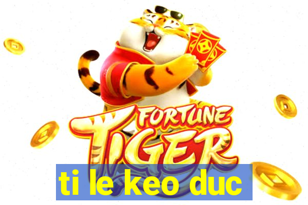 ti le keo duc