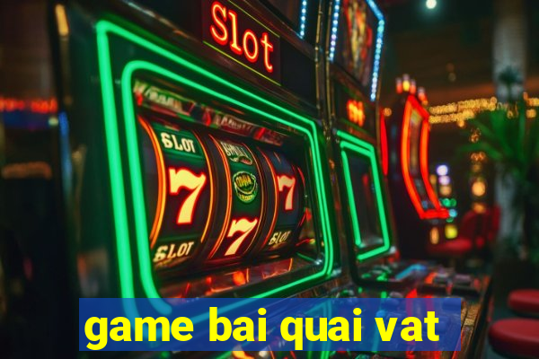 game bai quai vat