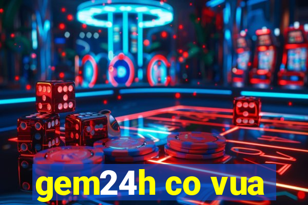 gem24h co vua