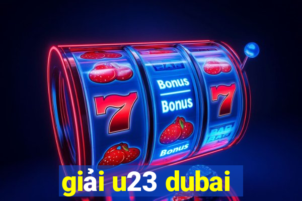 giải u23 dubai