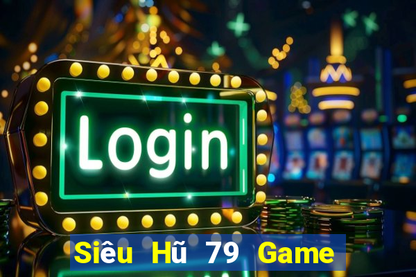 Siêu Hũ 79 Game Bài Hot Nhất Hiện Nay