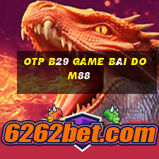 Otp B29 Game Bài Dom88