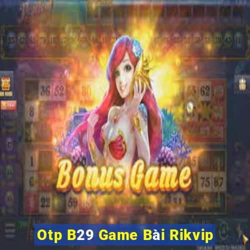 Otp B29 Game Bài Rikvip