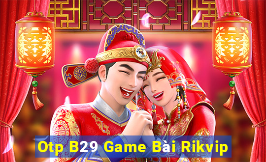 Otp B29 Game Bài Rikvip