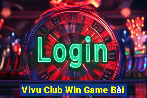 Vivu Club Win Game Bài