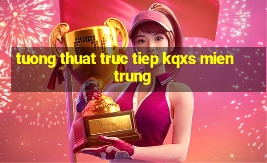 tuong thuat truc tiep kqxs mien trung