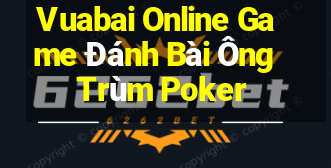 Vuabai Online Game Đánh Bài Ông Trùm Poker