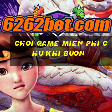 choi game mien phi chu khi buon