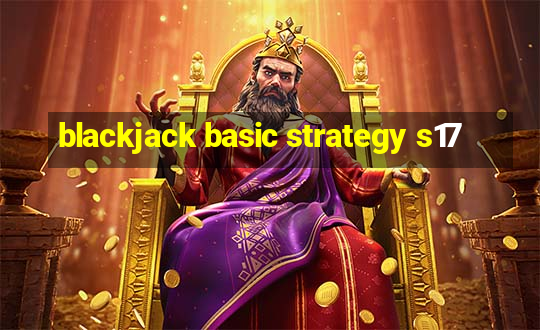 blackjack basic strategy s17