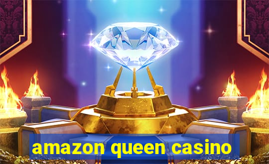 amazon queen casino