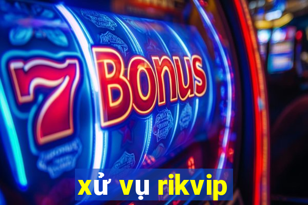 xử vụ rikvip