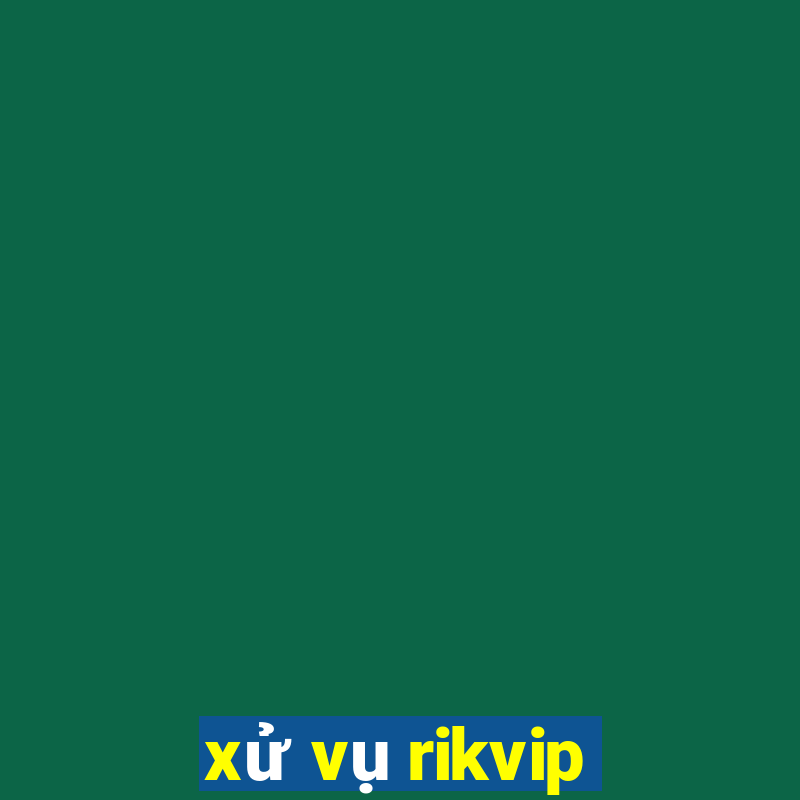 xử vụ rikvip