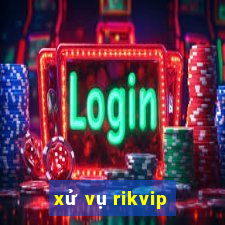 xử vụ rikvip