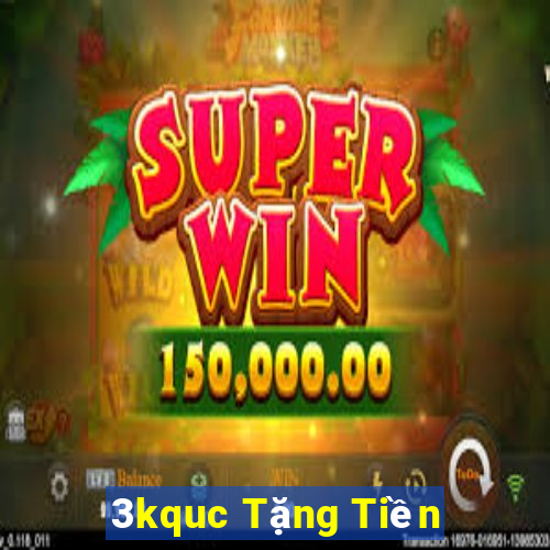 3kquc Tặng Tiền