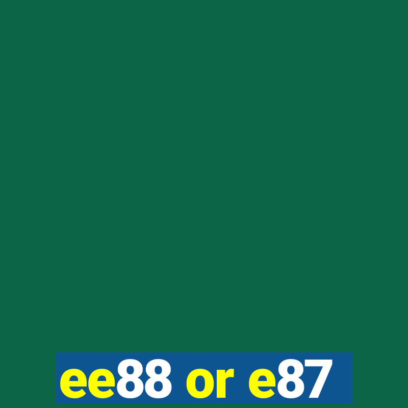 ee88 or e87