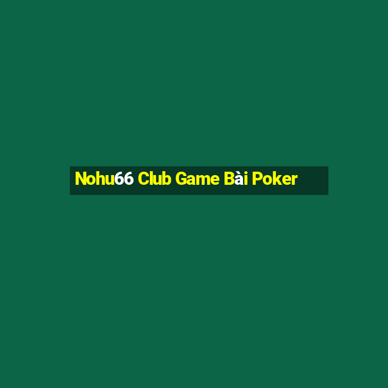 Nohu66 Club Game Bài Poker