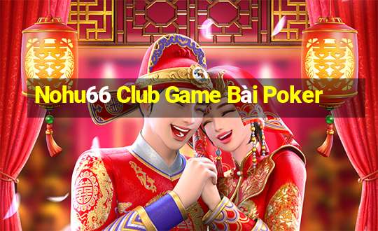 Nohu66 Club Game Bài Poker