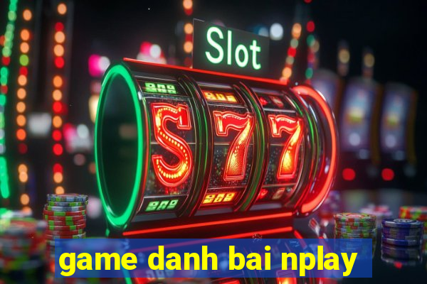 game danh bai nplay