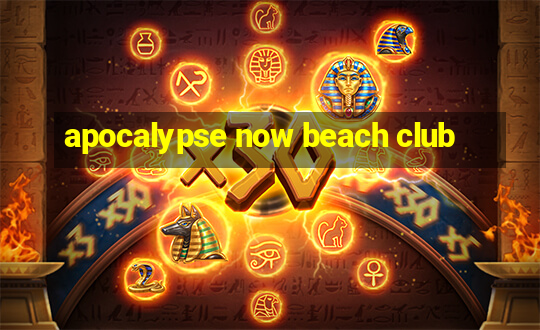 apocalypse now beach club