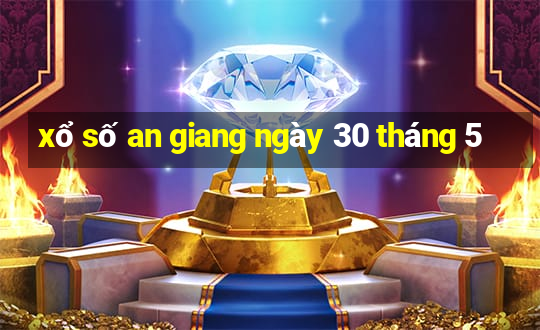 xổ số an giang ngày 30 tháng 5