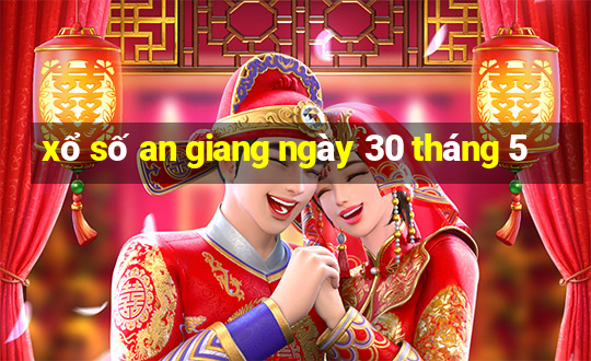 xổ số an giang ngày 30 tháng 5