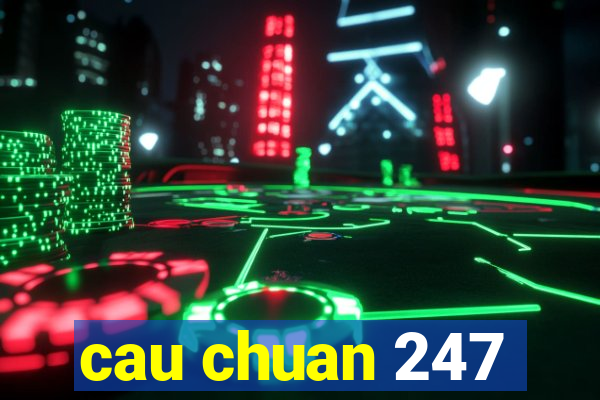 cau chuan 247