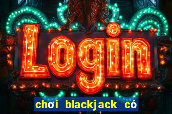 chơi blackjack có bị bắt không