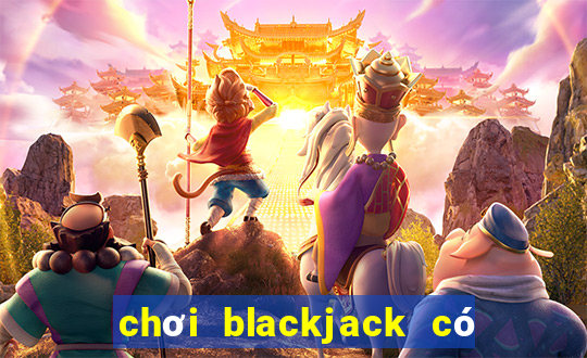 chơi blackjack có bị bắt không