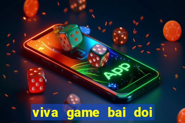 viva game bai doi thuong apk