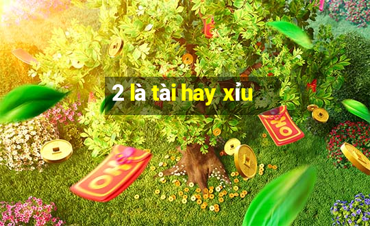 2 là tài hay xỉu