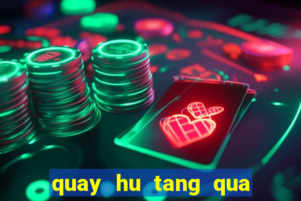 quay hu tang qua tan thu