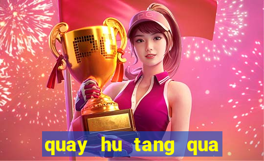 quay hu tang qua tan thu