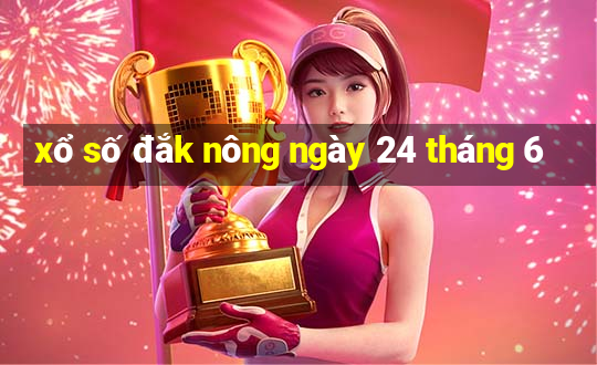 xổ số đắk nông ngày 24 tháng 6