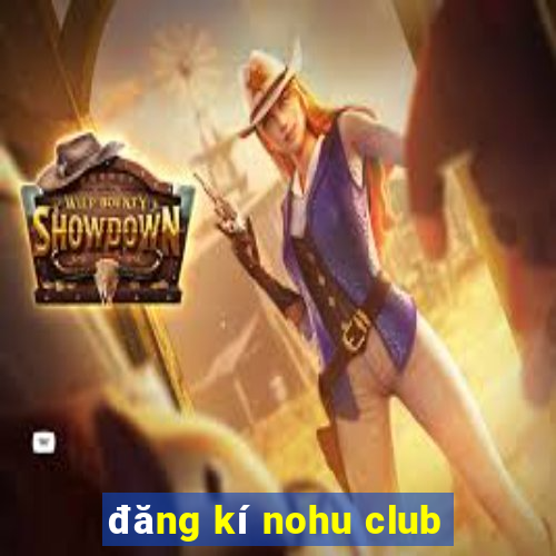 đăng kí nohu club