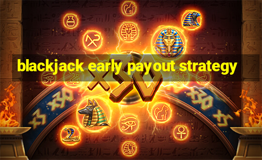 blackjack early payout strategy