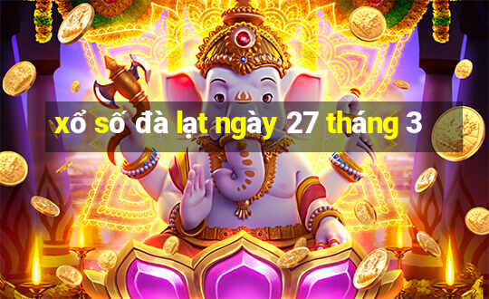 xổ số đà lạt ngày 27 tháng 3