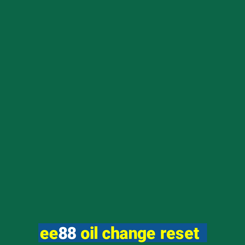 ee88 oil change reset