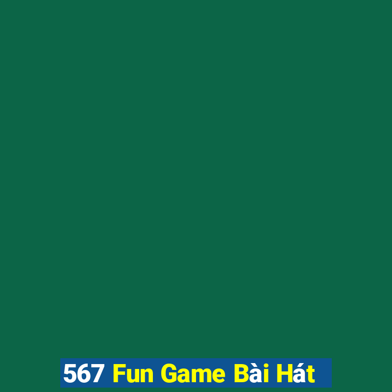 567 Fun Game Bài Hát