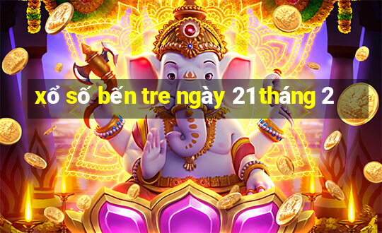 xổ số bến tre ngày 21 tháng 2