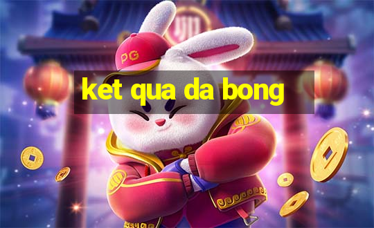 ket qua da bong