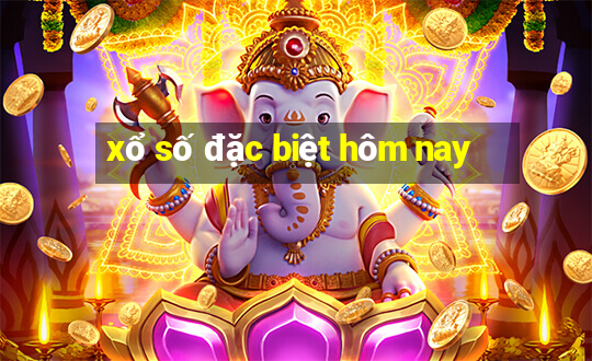 xổ số đặc biệt hôm nay