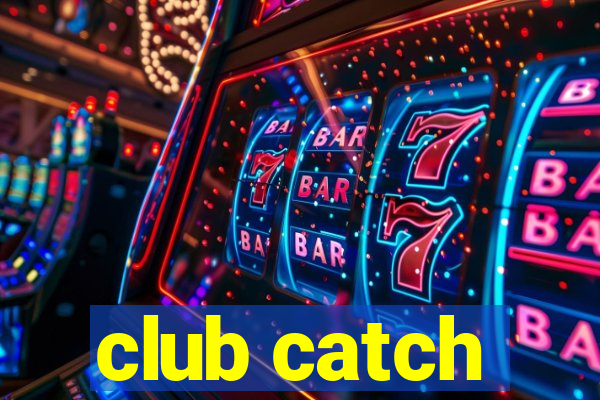 club catch